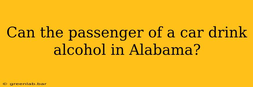 Can the passenger of a car drink alcohol in Alabama?