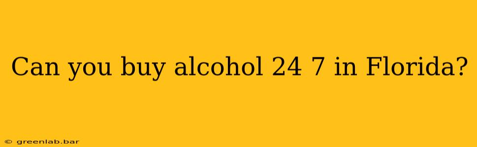 Can you buy alcohol 24 7 in Florida?