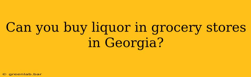 Can you buy liquor in grocery stores in Georgia?