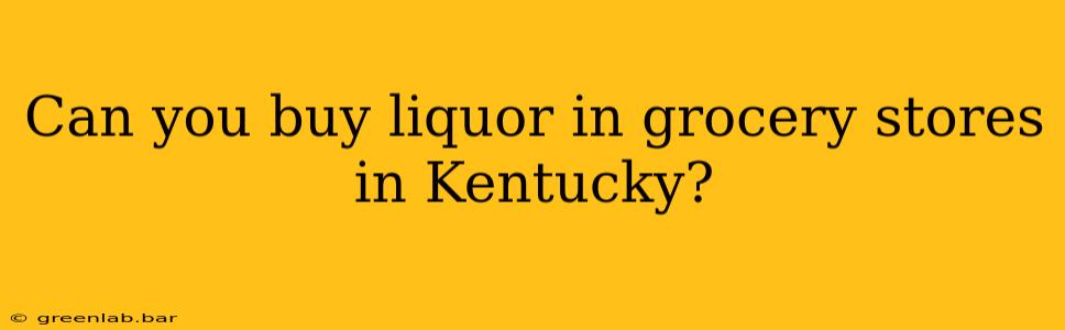 Can you buy liquor in grocery stores in Kentucky?