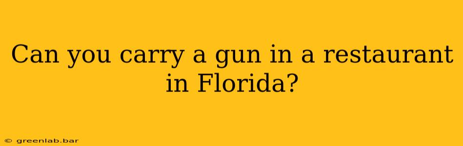 Can you carry a gun in a restaurant in Florida?