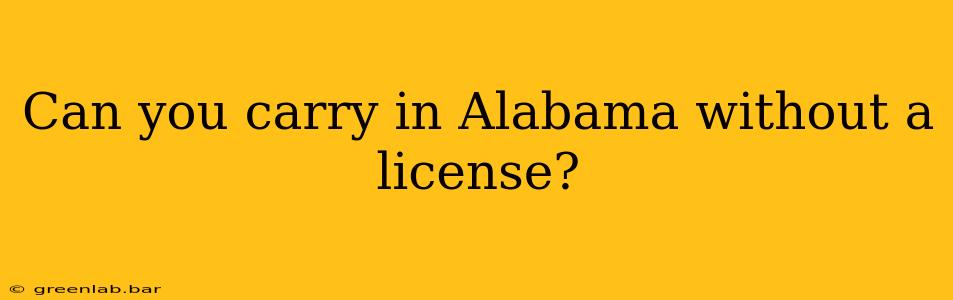 Can you carry in Alabama without a license?