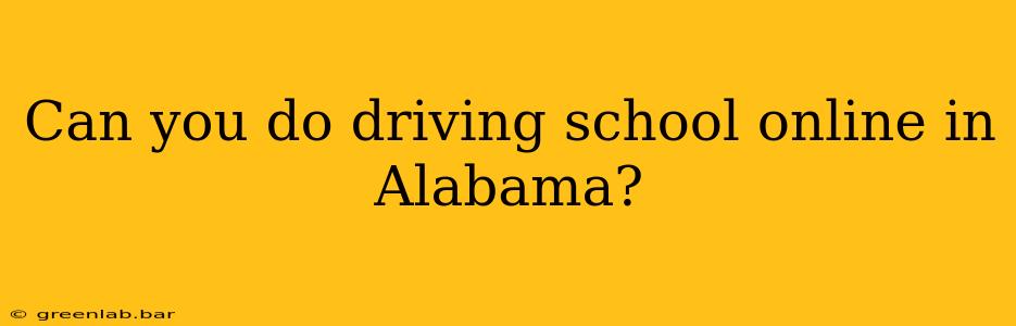 Can you do driving school online in Alabama?