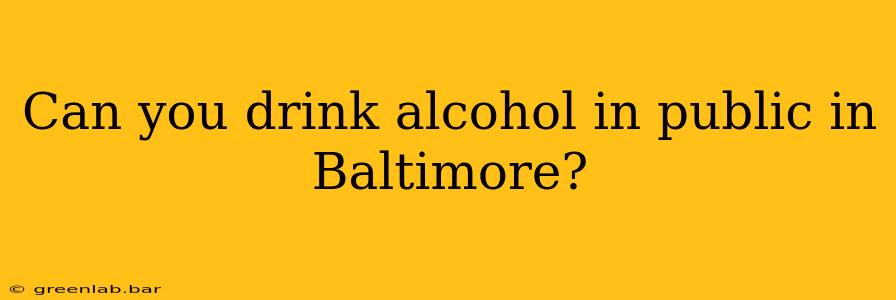 Can you drink alcohol in public in Baltimore?