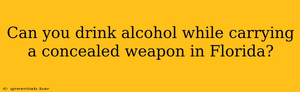 Can you drink alcohol while carrying a concealed weapon in Florida?