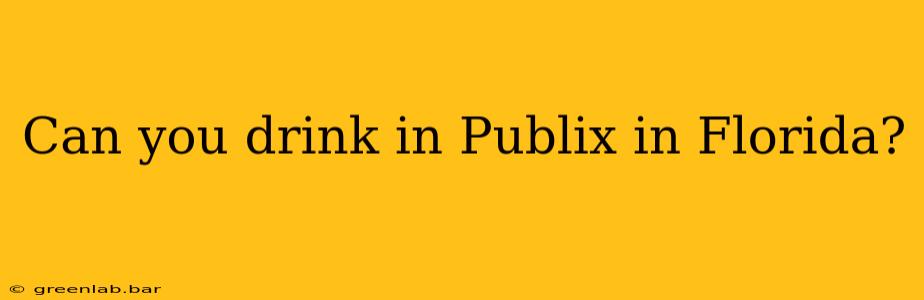 Can you drink in Publix in Florida?