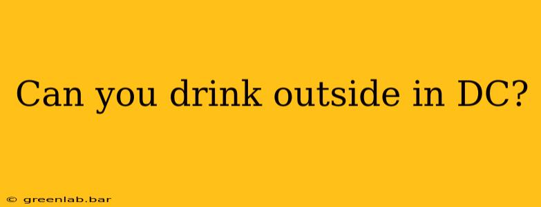 Can you drink outside in DC?