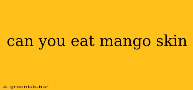 can you eat mango skin