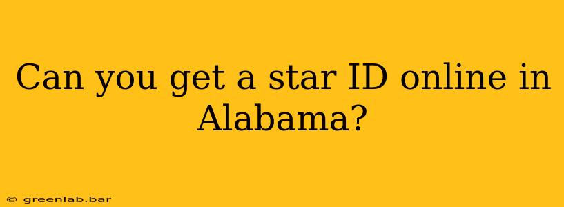 Can you get a star ID online in Alabama?