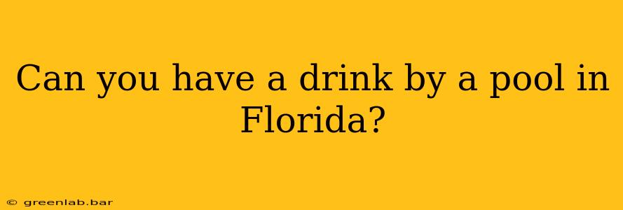 Can you have a drink by a pool in Florida?