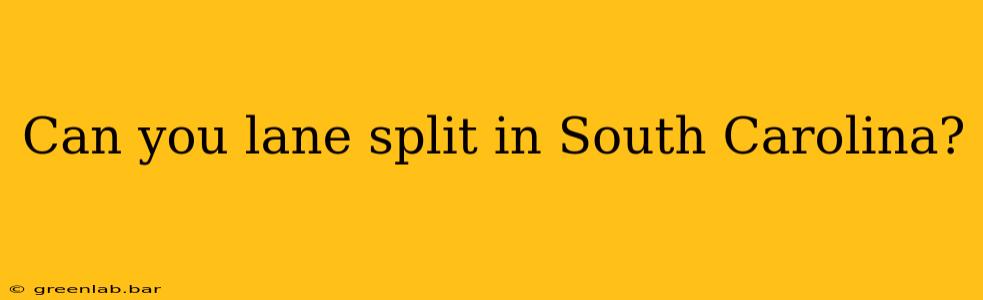 Can you lane split in South Carolina?