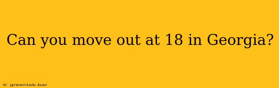 Can you move out at 18 in Georgia?