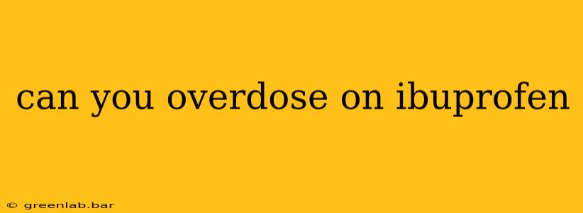 can you overdose on ibuprofen