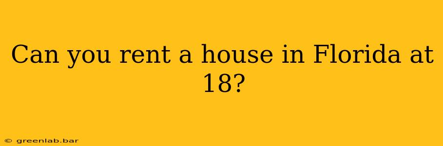 Can you rent a house in Florida at 18?