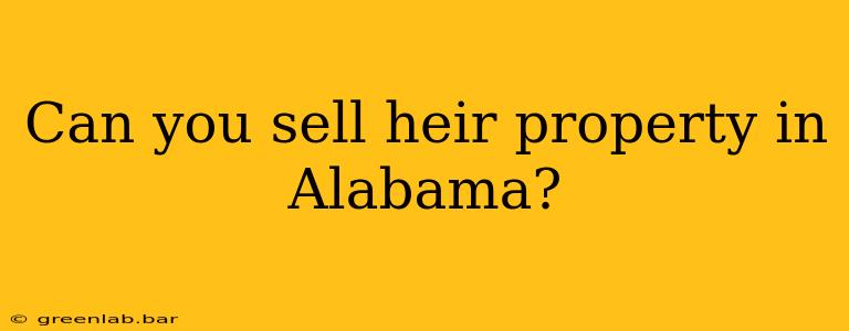 Can you sell heir property in Alabama?