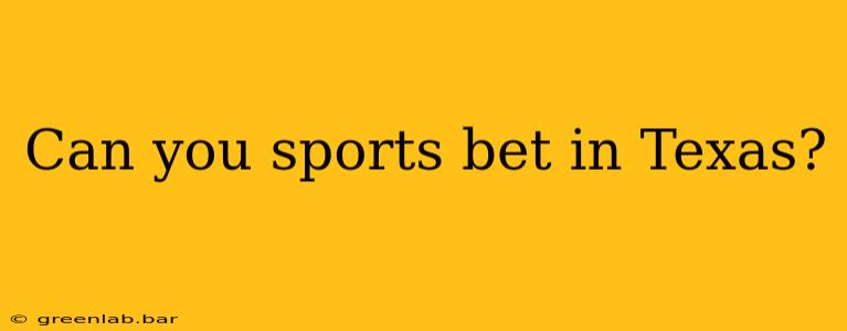 Can you sports bet in Texas?