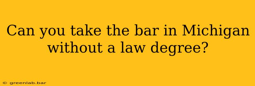 Can you take the bar in Michigan without a law degree?