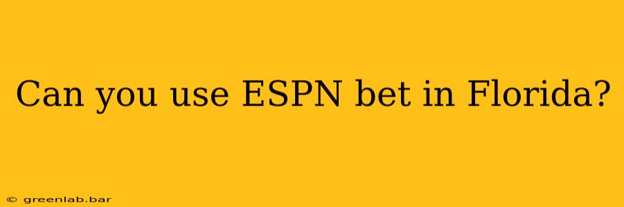 Can you use ESPN bet in Florida?