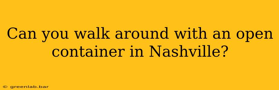 Can you walk around with an open container in Nashville?