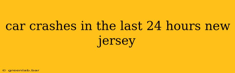 car crashes in the last 24 hours new jersey