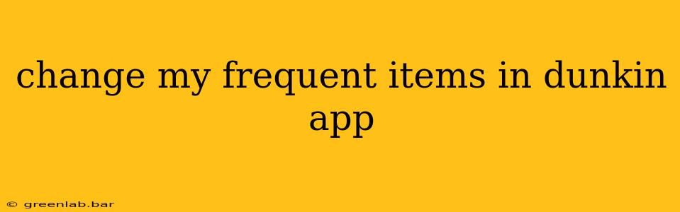 change my frequent items in dunkin app