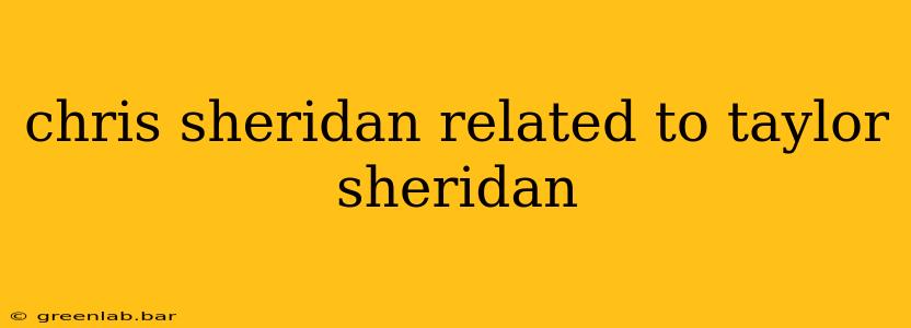 chris sheridan related to taylor sheridan