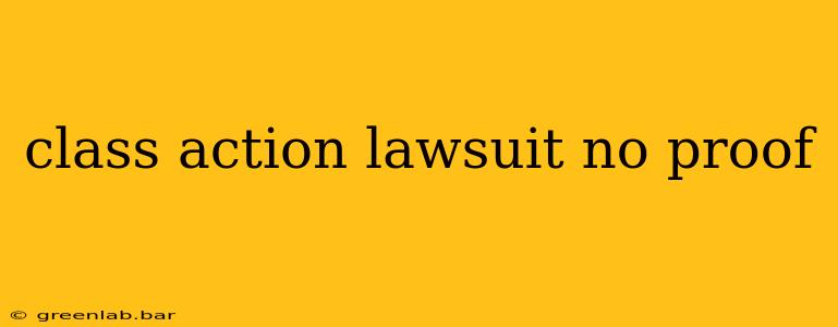 class action lawsuit no proof