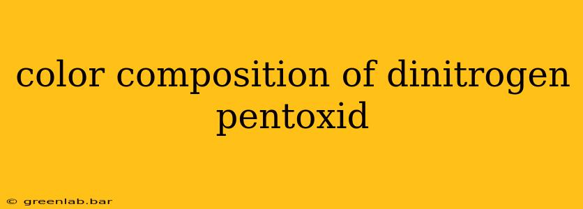 color composition of dinitrogen pentoxid