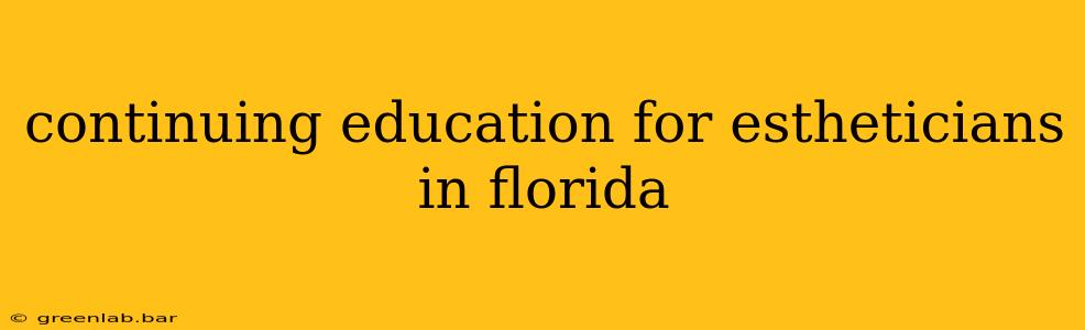 continuing education for estheticians in florida