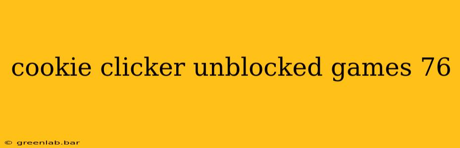 cookie clicker unblocked games 76