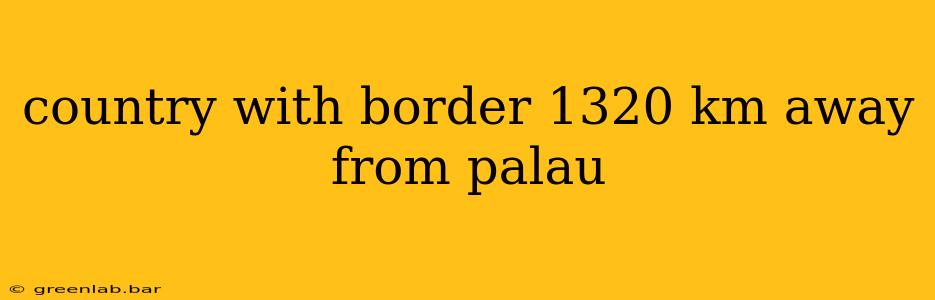 country with border 1320 km away from palau