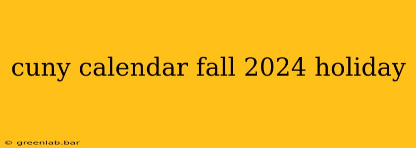 cuny calendar fall 2024 holiday