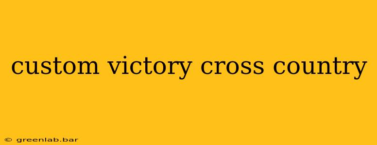 custom victory cross country