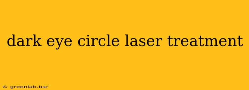 dark eye circle laser treatment