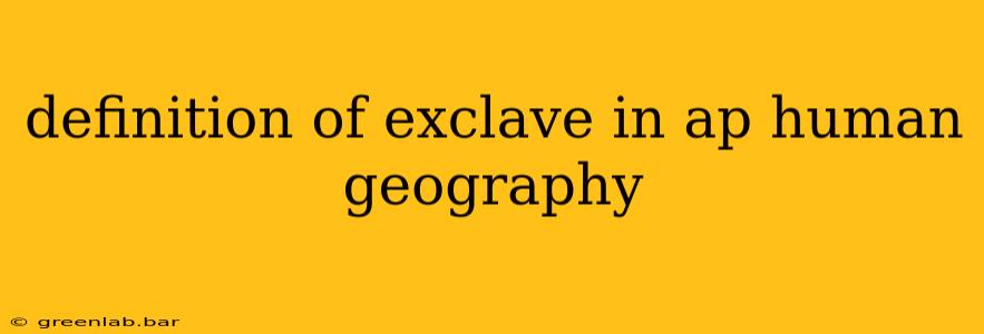 definition of exclave in ap human geography