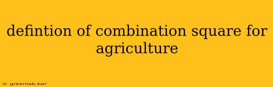 defintion of combination square for agriculture