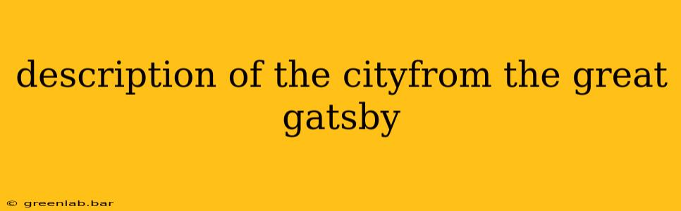 description of the cityfrom the great gatsby