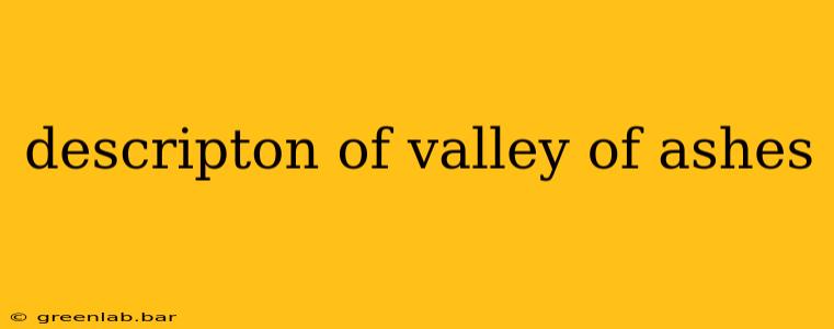 descripton of valley of ashes