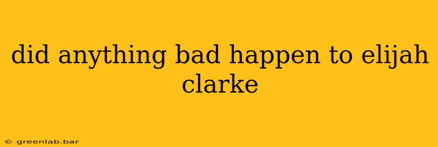 did anything bad happen to elijah clarke