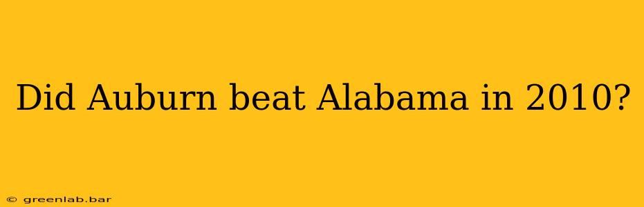 Did Auburn beat Alabama in 2010?