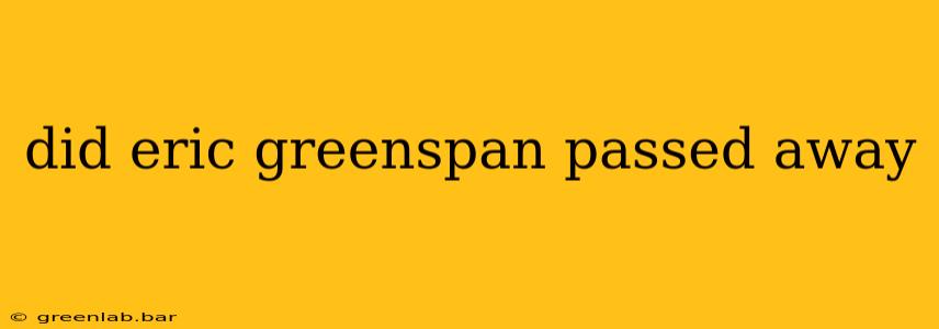 did eric greenspan passed away