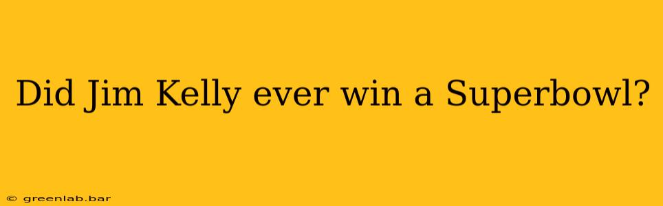 Did Jim Kelly ever win a Superbowl?
