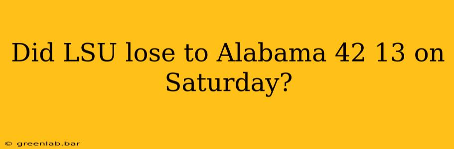 Did LSU lose to Alabama 42 13 on Saturday?