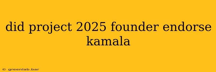 did project 2025 founder endorse kamala