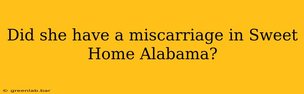 Did she have a miscarriage in Sweet Home Alabama?