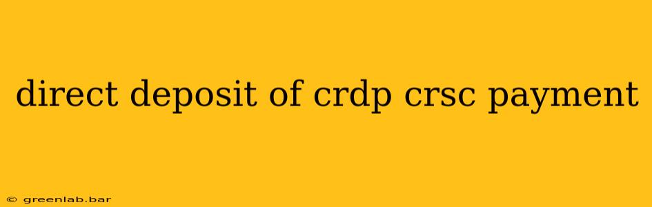 direct deposit of crdp crsc payment