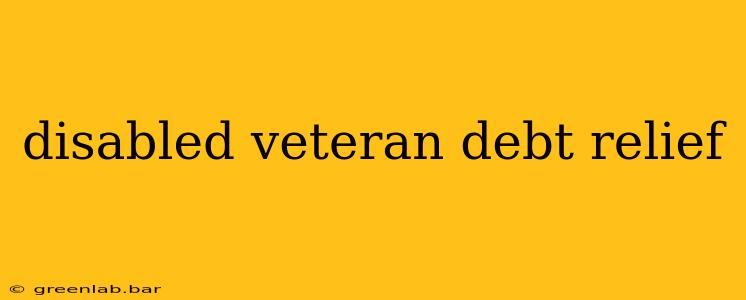 disabled veteran debt relief