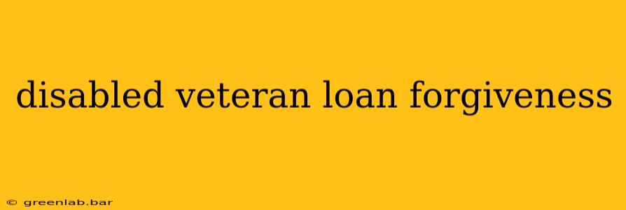 disabled veteran loan forgiveness