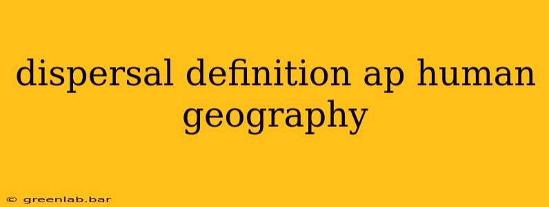 dispersal definition ap human geography