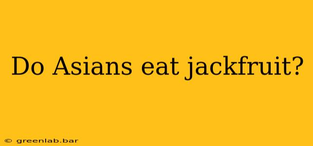 Do Asians eat jackfruit?